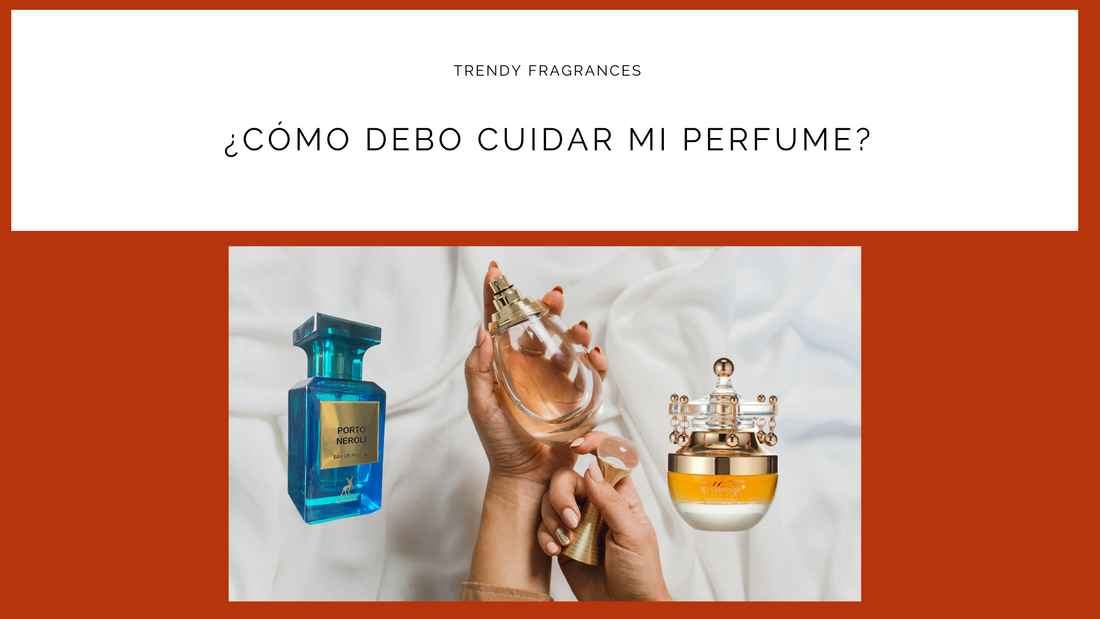 ¿Cómo debo cuidar mi perfume?